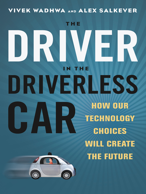 Title details for The Driver in the Driverless Car by Vivek Wadhwa - Available
